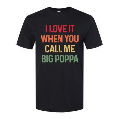 I love It When You Call Me Big Poppa Father's day Softstyle® CVC T-Shirt