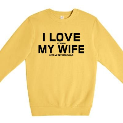 I Love It When My Wife Lets Me Buy More Guns TShirt Gift Premium Crewneck Sweatshirt