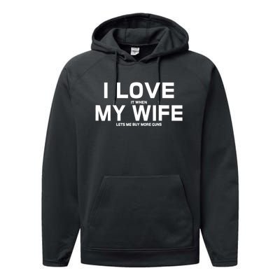 I Love It When My Wife Lets Me Buy More Guns TShirt Gift Performance Fleece Hoodie