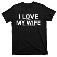 I Love It When My Wife Lets Me Buy More Guns TShirt Gift T-Shirt