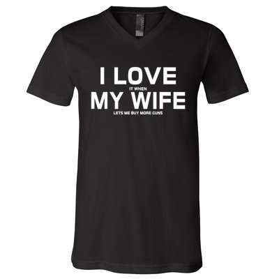 I Love It When My Wife Lets Me Buy More Guns TShirt Gift V-Neck T-Shirt