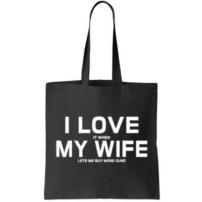 I Love It When My Wife Lets Me Buy More Guns TShirt Gift Tote Bag