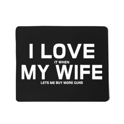 I Love It When My Wife Lets Me Buy More Guns TShirt Gift Mousepad