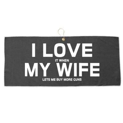 I Love It When My Wife Lets Me Buy More Guns TShirt Gift Large Microfiber Waffle Golf Towel