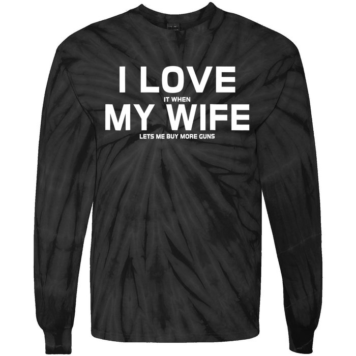 I Love It When My Wife Lets Me Buy More Guns TShirt Gift Tie-Dye Long Sleeve Shirt