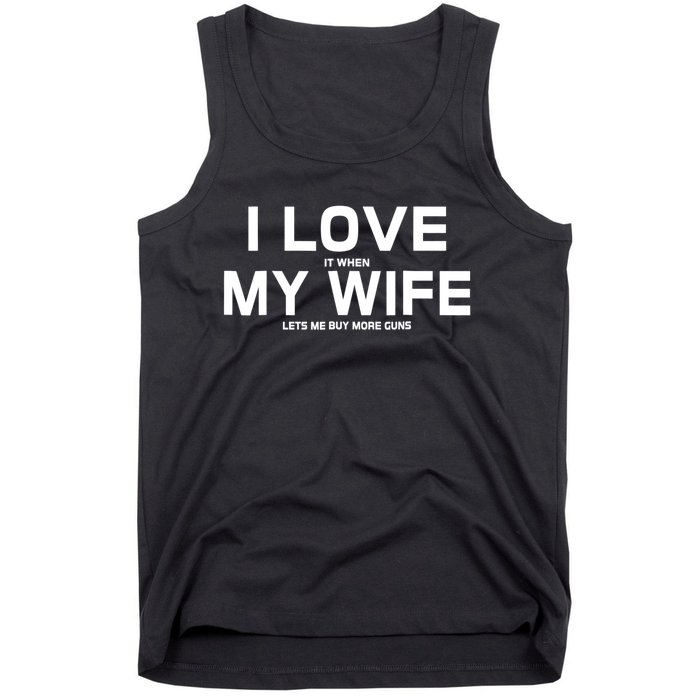 I Love It When My Wife Lets Me Buy More Guns TShirt Gift Tank Top