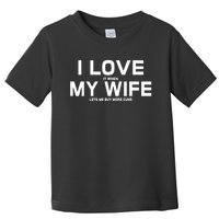 I Love It When My Wife Lets Me Buy More Guns TShirt Gift Toddler T-Shirt