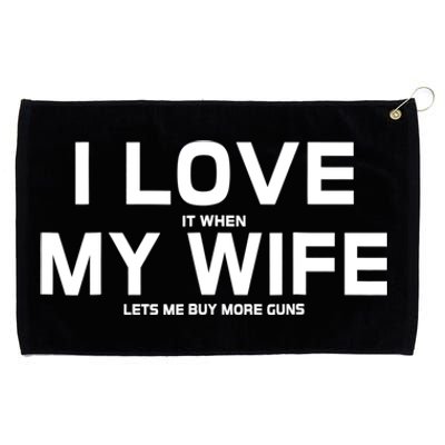 I Love It When My Wife Lets Me Buy More Guns TShirt Gift Grommeted Golf Towel