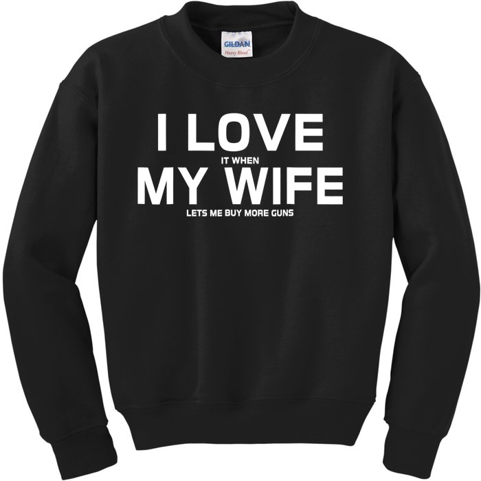 I Love It When My Wife Lets Me Buy More Guns TShirt Gift Kids Sweatshirt