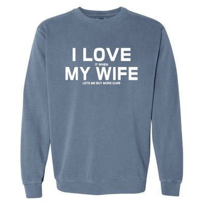 I Love It When My Wife Lets Me Buy More Guns TShirt Gift Garment-Dyed Sweatshirt