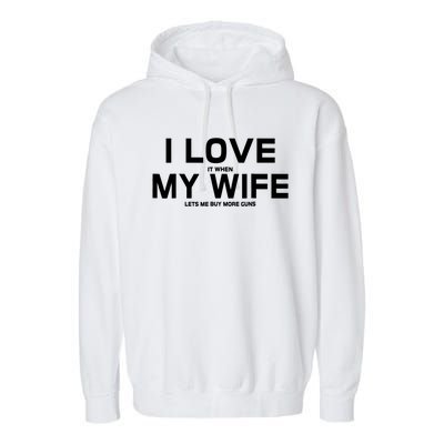 I Love It When My Wife Lets Me Buy More Guns TShirt Gift Garment-Dyed Fleece Hoodie