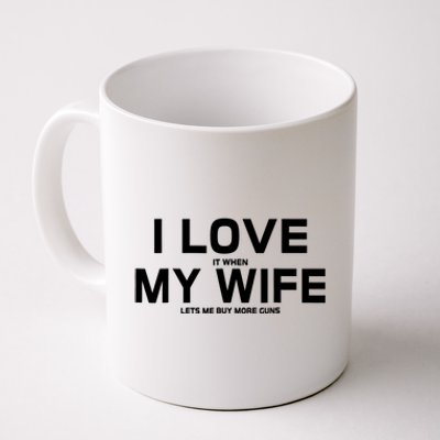 I Love It When My Wife Lets Me Buy More Guns TShirt Gift Coffee Mug