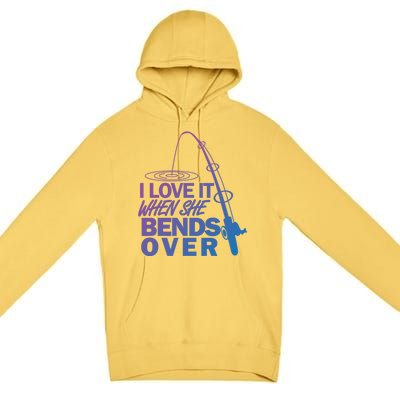 I Love It When She Bends Over Funny Fishing Gift Premium Pullover Hoodie