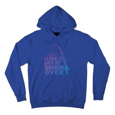 I Love It When She Bends Over Funny Fishing Gift Tall Hoodie