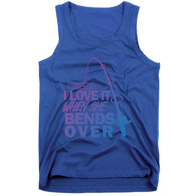 I Love It When She Bends Over Funny Fishing Gift Tank Top