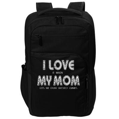 I Love It When My Mom Let Me Play Video Games Gamer Funny Gift Impact Tech Backpack