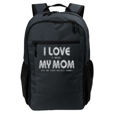 I Love It When My Mom Let Me Play Video Games Gamer Funny Gift Daily Commute Backpack