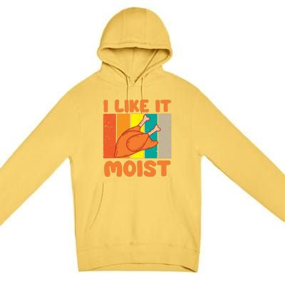 I Like It Moist Funny Thanksgiving Costume Turkey Leg Day Premium Pullover Hoodie