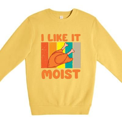 I Like It Moist Funny Thanksgiving Costume Turkey Leg Day Premium Crewneck Sweatshirt