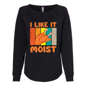 I Like It Moist Funny Thanksgiving Costume Turkey Leg Day Womens California Wash Sweatshirt