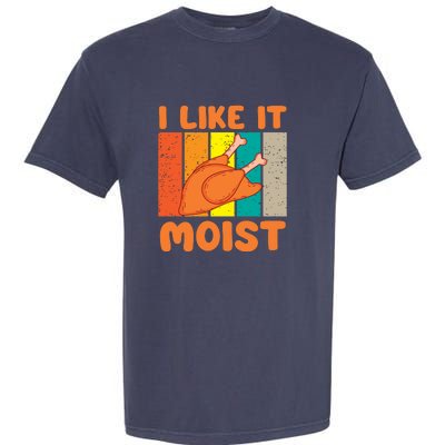 I Like It Moist Funny Thanksgiving Costume Turkey Leg Day Garment-Dyed Heavyweight T-Shirt