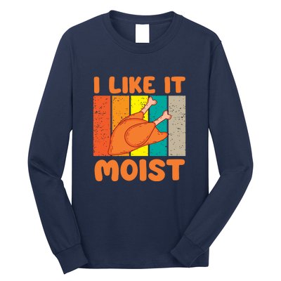 I Like It Moist Funny Thanksgiving Costume Turkey Leg Day Long Sleeve Shirt