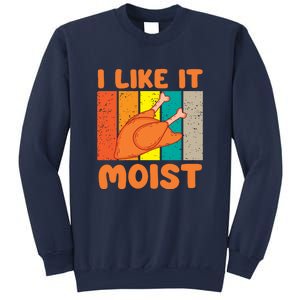 I Like It Moist Funny Thanksgiving Costume Turkey Leg Day Sweatshirt