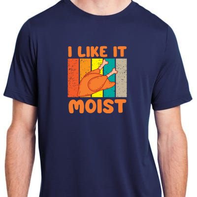 I Like It Moist Funny Thanksgiving Costume Turkey Leg Day Adult ChromaSoft Performance T-Shirt