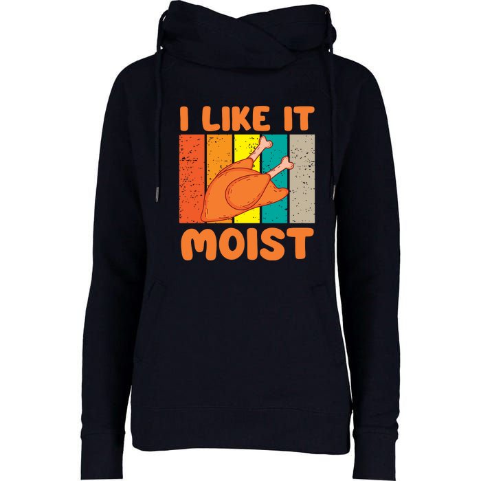 I Like It Moist Funny Thanksgiving Costume Turkey Leg Day Womens Funnel Neck Pullover Hood