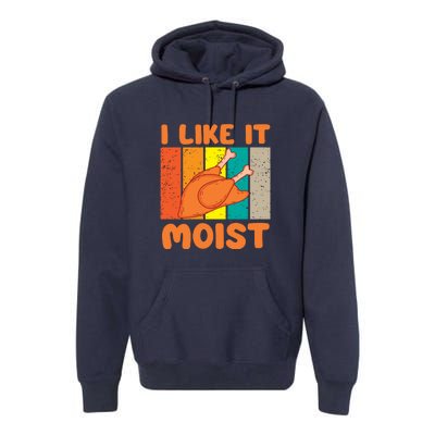 I Like It Moist Funny Thanksgiving Costume Turkey Leg Day Premium Hoodie