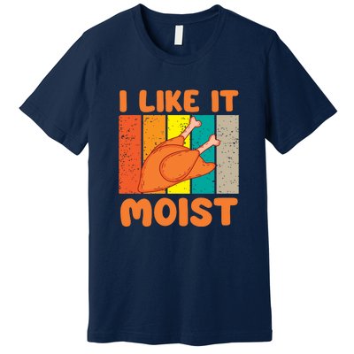 I Like It Moist Funny Thanksgiving Costume Turkey Leg Day Premium T-Shirt