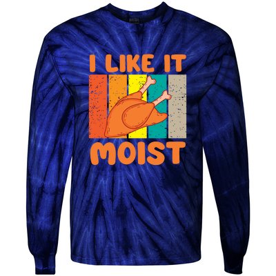 I Like It Moist Funny Thanksgiving Costume Turkey Leg Day Tie-Dye Long Sleeve Shirt