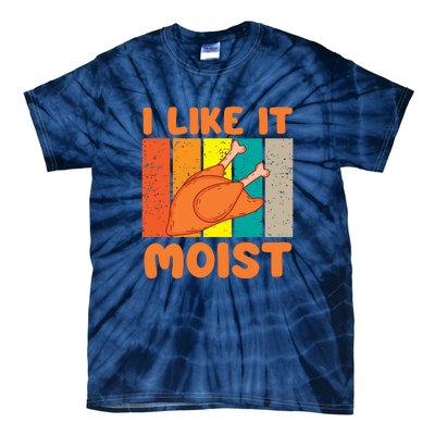 I Like It Moist Funny Thanksgiving Costume Turkey Leg Day Tie-Dye T-Shirt