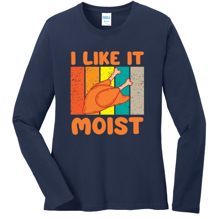 I Like It Moist Funny Thanksgiving Costume Turkey Leg Day Ladies Long Sleeve Shirt