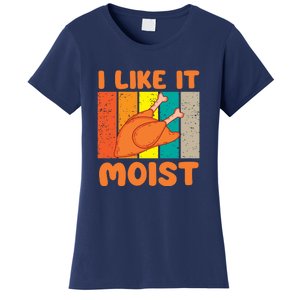 I Like It Moist Funny Thanksgiving Costume Turkey Leg Day Women's T-Shirt