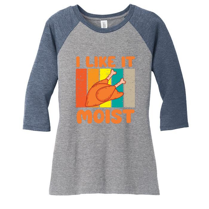 I Like It Moist Funny Thanksgiving Costume Turkey Leg Day Women's Tri-Blend 3/4-Sleeve Raglan Shirt