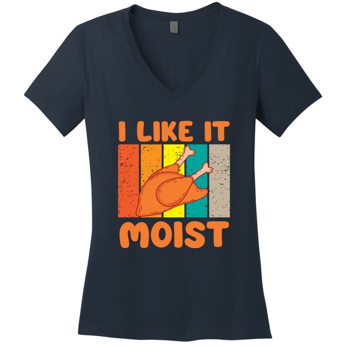 I Like It Moist Funny Thanksgiving Costume Turkey Leg Day Women's V-Neck T-Shirt