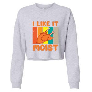 I Like It Moist Funny Thanksgiving Costume Turkey Leg Day Cropped Pullover Crew