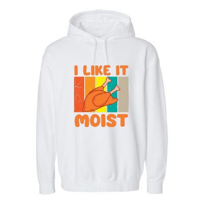 I Like It Moist Funny Thanksgiving Costume Turkey Leg Day Garment-Dyed Fleece Hoodie