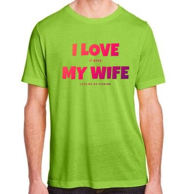 I Love It When My Wife Lets Me Go Fishing Funny DadS Saying Cute Gift Adult ChromaSoft Performance T-Shirt