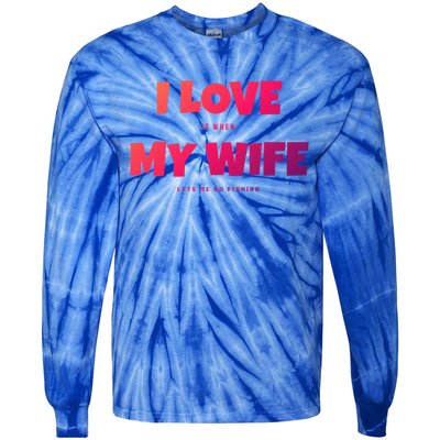 I Love It When My Wife Lets Me Go Fishing Funny DadS Saying Cute Gift Tie-Dye Long Sleeve Shirt