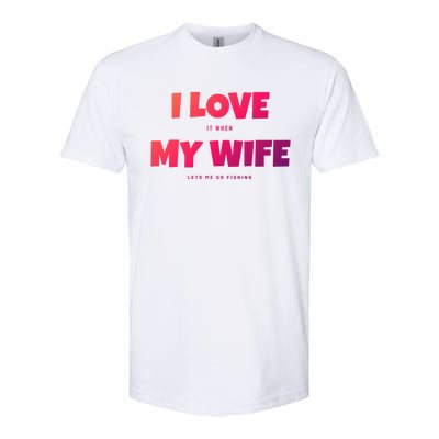 I Love It When My Wife Lets Me Go Fishing Funny DadS Saying Cute Gift Softstyle CVC T-Shirt