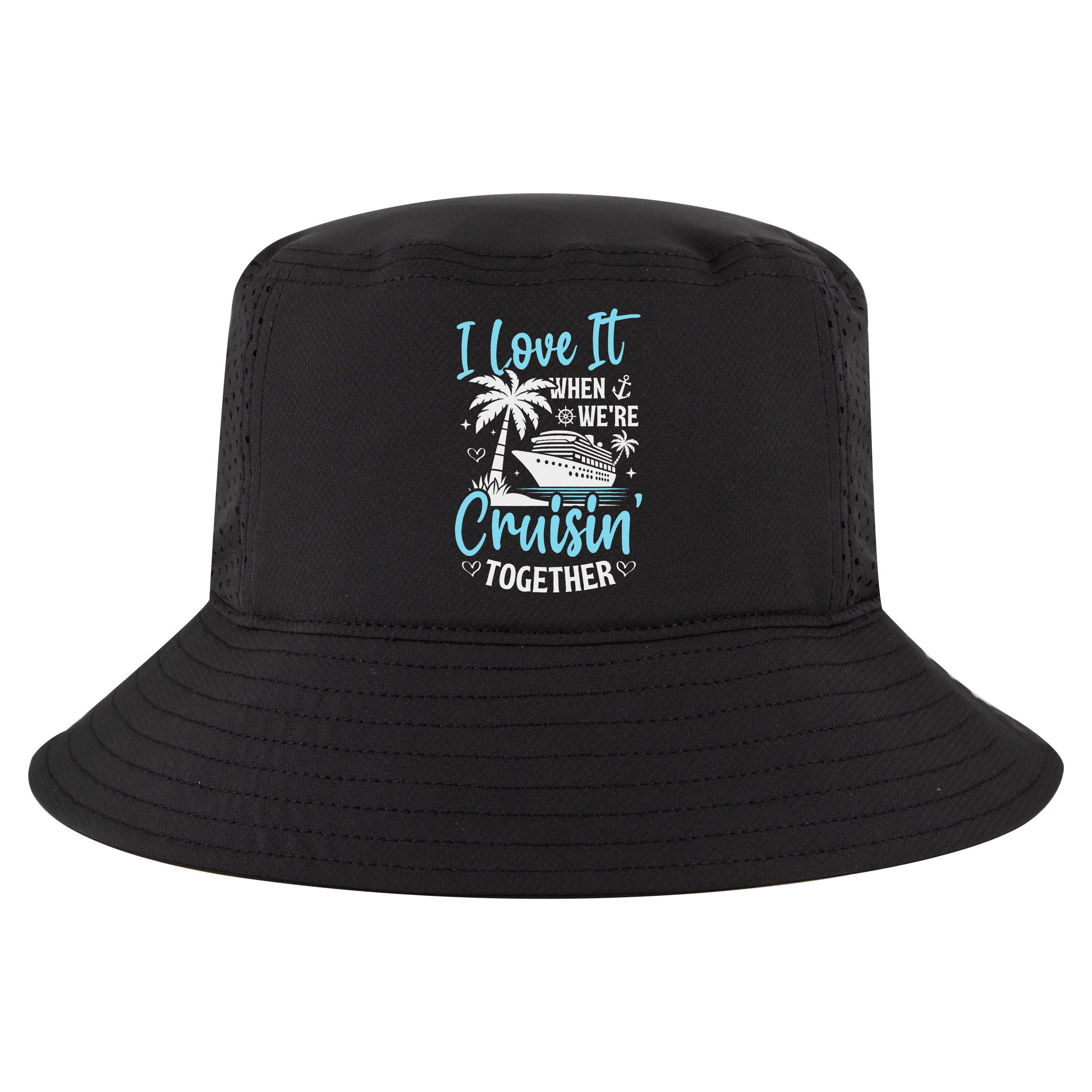 I Love It When We're Cruising Together Cruise Couples Family Cool Comfort Performance Bucket Hat