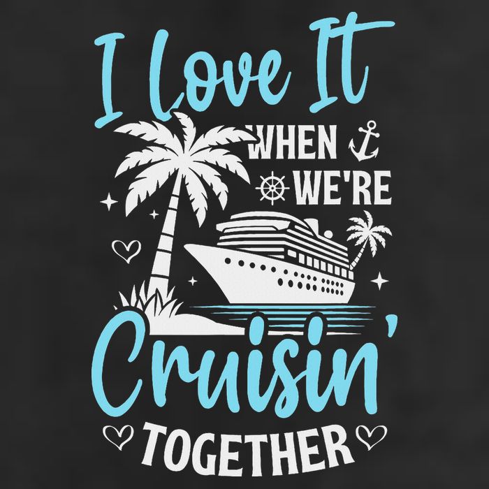 I Love It When We're Cruising Together Cruise Couples Family 7 Panel Mesh Trucker Snapback Hat