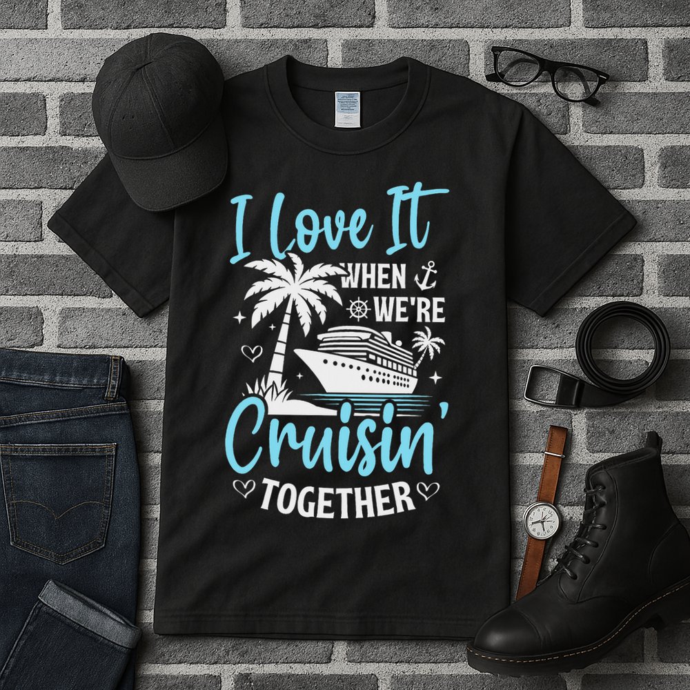 I Love It When We're Cruising Together Cruise Couples Family Tall T-Shirt