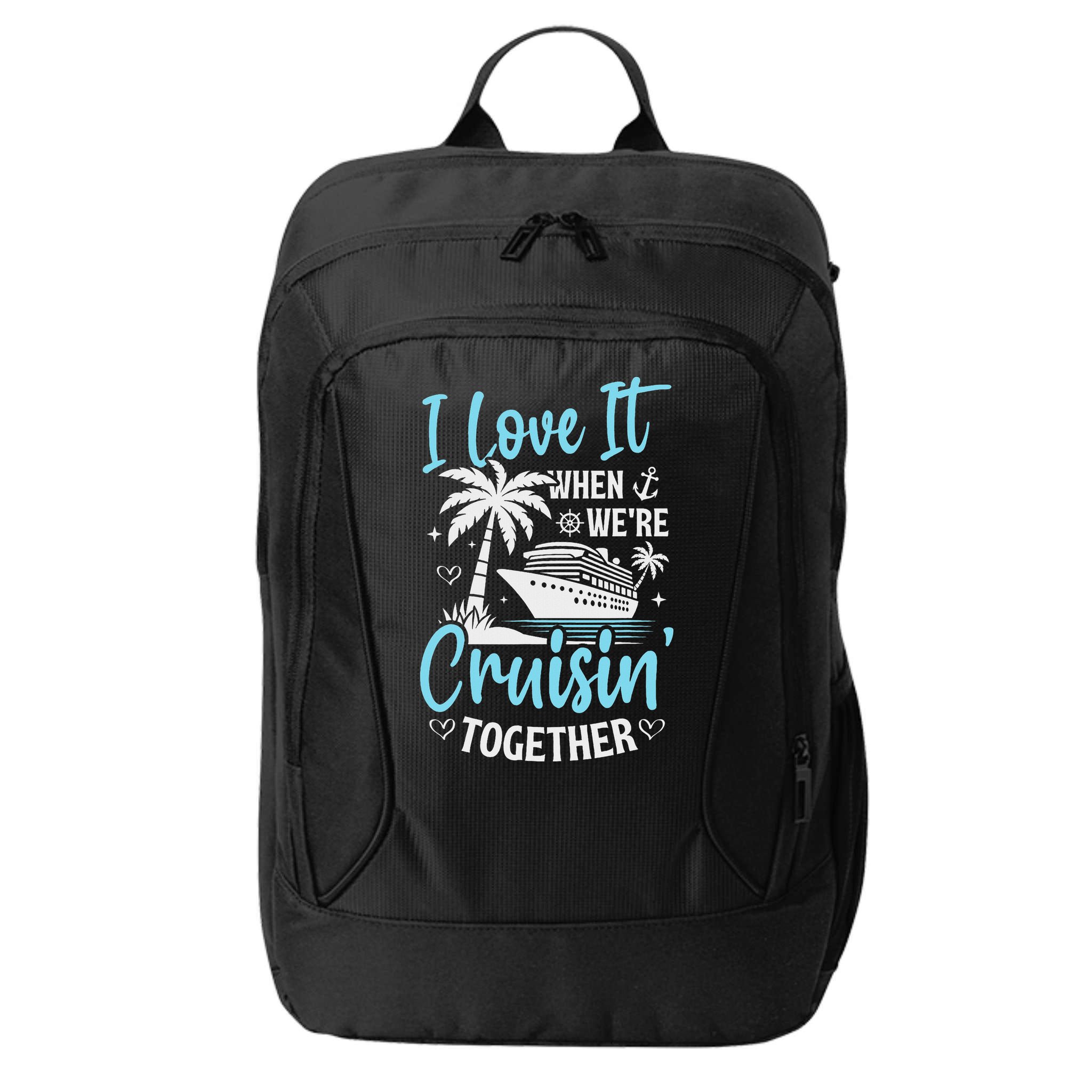 I Love It When We're Cruising Together Cruise Couples Family City Backpack