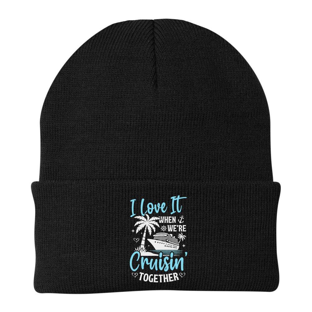 I Love It When We're Cruising Together Cruise Couples Family Beanie