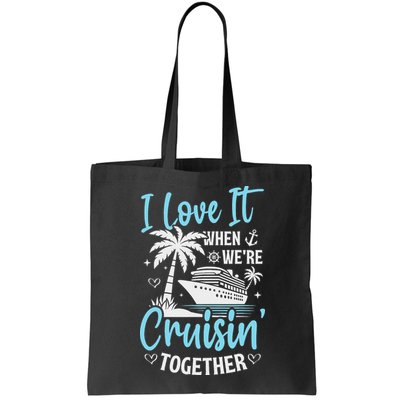 I Love It When We're Cruising Together Cruise Couples Family Bag