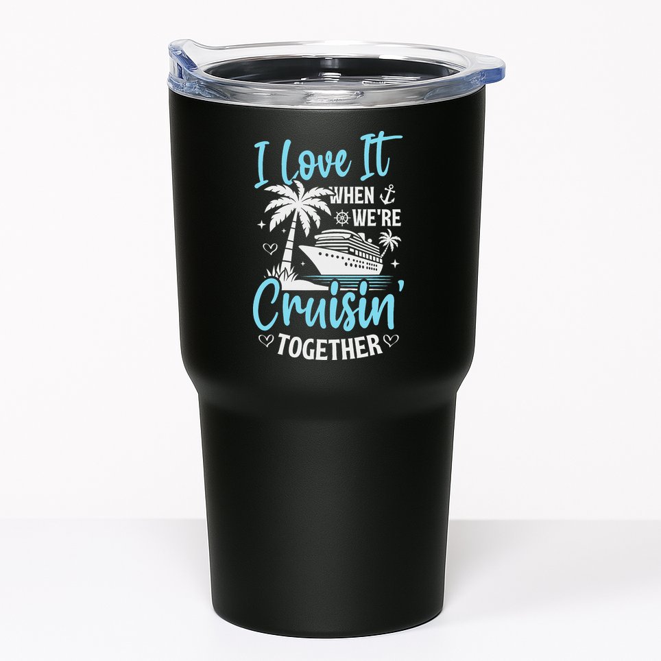 I Love It When We're Cruising Together Cruise Couples Family Tumbler
