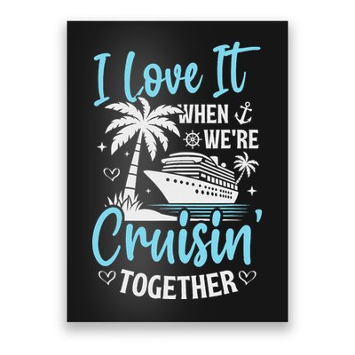 I Love It When We're Cruising Together Cruise Couples Family Poster